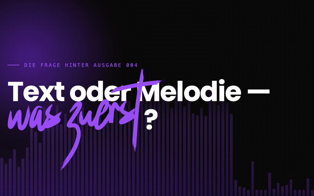 Ein Lied schreiben: „Erst Text oder Melodie?“