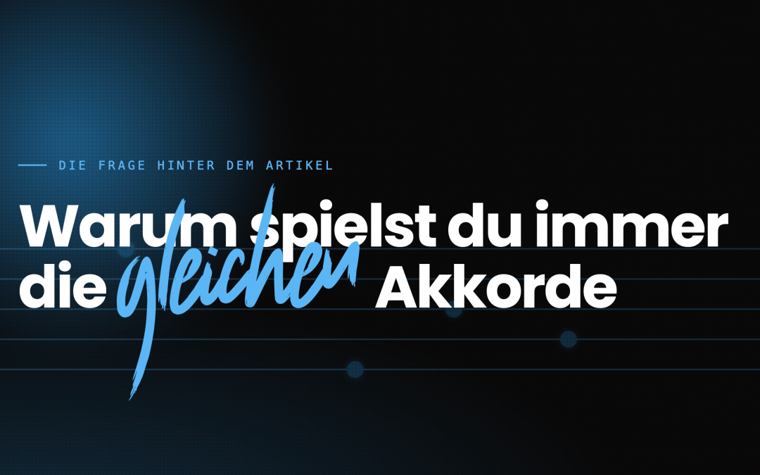 Endlich spannende Akkordfolgen finden