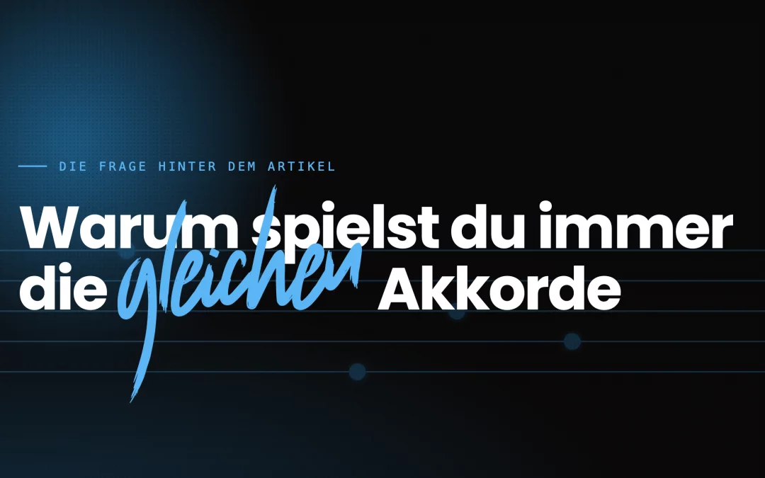 Endlich spannende Akkordfolgen finden